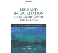 Bible And Interpretation: The Collected Essays Of James Barr, Volume 3: Linguistics And Translation