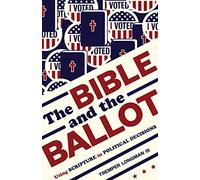 Bible and the Ballot: Using Scripture in Political Decisions