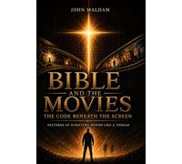 BIBLE AND THE MOVIES: THE CODE BENEATH THE SCREEN. PATTERNS OF SCRIPTUE WOVEN LIKE A THREAD.