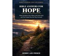 BIBLE ANSWERS FOR HOPE: What Scripture Says When Life Feels Dark and You Cannot See the Way Forward