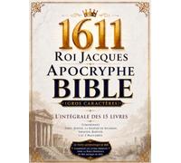 Bible Apocryphe du Roi Jacques de 1611 Illustrée en Français (Gros Caractères): L'intégrale des 15 Livres Comprenant Tobit, Judith, la Sagesse de Salomon, Siracide, Baruch, 1 et 2 Maccabées