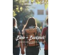 Bible + Backpack: A Christian's Guide to Thriving in College and University