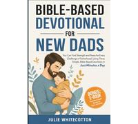 Bible-Based Devotional for New Dads: You Can Find Strength and Peace for Every Challenge of Fatherhood, Using These Simple Bible-Based Devotions, Just Minutes a Day