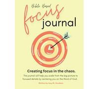Bible Based Focus Journal: Creating focus in the chaos.