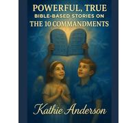 BIBLE BASED STORIES ON THE 10 COMMANDMENTS: For every child who has wondered what it really means to follow God.