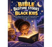 BIBLE BEDTIME STORIES FOR BLACK KIDS: 100 Five-Minute Bible Stories with Prayers and Lessons About Faith, Courage, Kindness, and God’s Love