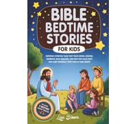 Bible Bedtime Stories for Kids: Inspiring Christian Tales That Teach Moral Lessons, Celebrate Jesus’s Miracles, and Help Kids Build Faith and Sleep Peacefully with God in Their Hearts
