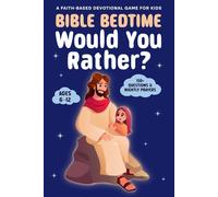 Bible Bedtime: Would You Rather? A Faith-Based Devotional Game for Kids: 150+ Peace-Filled Questions, “Sleep on It” Bible Verses, & Nightly Prayers