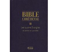 Bible : bible chrétienne, les quatre évangiles, volume 2