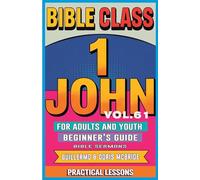 Bible Class for Adults and Youth Beginner's Guide - 1 John: Practical Lessons