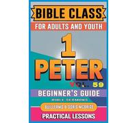 Bible Class for Adults and Youth Beginner's Guide - 1 Peter: Practical Lessons