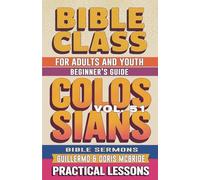 Bible Class for Adults and Youth Beginner's Guide - Colossians: Practical Lessons