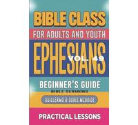 Bible Class for Adults and Youth Beginner's Guide - Ephesians: Practical Lessons