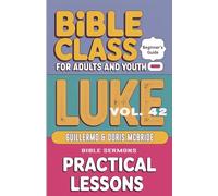 Bible Class for Adults and Youth - Beginner's Guide - Luke: Practical Lessons