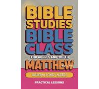 Bible Class for Adults and Youth: Beginner's Guide - Matthew: Practical Lessons