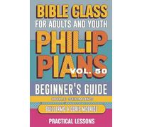 Bible Class for Adults and Youth Beginner's Guide - Philippians: Practical Lessons