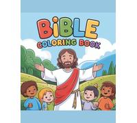 Bible Coloring Book for Kids Ages 3-8: Fun and Easy Bible Scenes to Color for Boys and Girls - Learn About Jesus and Faith Through Art