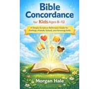 Bible Concordance for Kids Ages 8-12: A Simple Scripture Reference Guide for Feelings, Friends, School, and Growing Faith