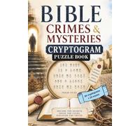 BIBLE CRIMES & MYSTERIES CRYPTOGRAM PUZZLE BOOK 86 CRYPOGRAMS + 20 MAZES: DECODE SECRETS, SOLVE CLUES, DISCOVER THE TRUTHS