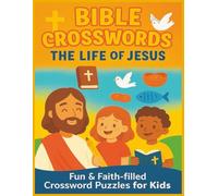 Bible Crosswords for Kids: The Life of Jesus: 100+ Clues and Activities to Help Children Learn Bible Stories in a Fun Way