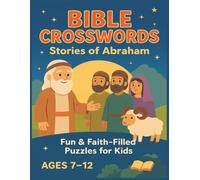 Bible Crosswords for Kids: The Story of Abraham: Fun Puzzles to Learn Abraham’s Journeys, Faith, and God’s Promises