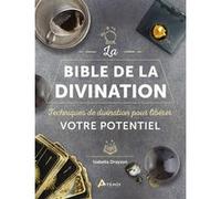 Bible de la divination: Techniques de divination pour libérer votre potentiel