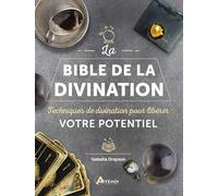 Bible de la divination: Techniques de divination pour libérer votre potentiel