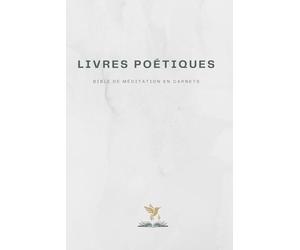 Bible de méditation en carnets : Livres Poétiques: Comprend les livres de Job, Psaumes, Proverbes, Ecclésiaste & Cantique des Cantiques