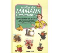 BIBLE DES MAMANS FORMIDABLES (LA) 1001 SECRETS ET ASTUCES... (0)