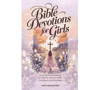 Bible Devotions for Girls: Inspiring Daily Readings to Help Her Grow in Faith, Confidence, and Kindness