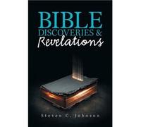 Bible Discoveries amp Revelations - Steven C. Johnson - Author Solutions Inc - Livre en Anglais Steven C. JohnsonSteven C. Johnson (Auteur)