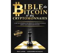 Bible du Bitcoin et des cryptomonnaies: L’art de générer des profits générationnels grâce aux cryptomonnaies