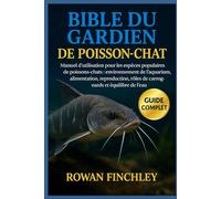 BIBLE DU GARDIEN DE POISSON-CHAT: Manuel d'utilisation pour les espèces populaires de poissons-chats : environnement de l'aquarium, alimentation, ... rôles de charognards et équilibre de l'eau