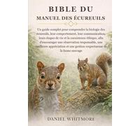BIBLE DU MANUEL DES ÉCUREUILS: Un guide complet pour comprendre la biologie des écureuils, leur comportement, leur communication, leurs étapes de vie ... responsable, une meilleure appréciation et