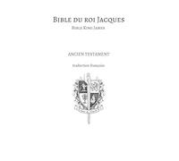 Bible du roi Jacques - Bible King James - Ancien testament: Traduction française