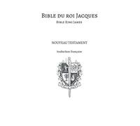 Bible du roi Jacques - Bible King James - Nouveau testament Traduction française - Nadine L. Stratford - Atramenta - broché - Livre