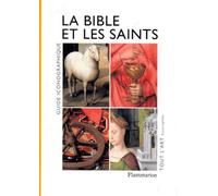 Bible et les saints (nouvelle edition brochee) (La): GUIDE ICONOGRAPHIQUE