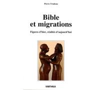 Bible Et Migrations - Figures D'hier, Réalités D'aujourd'hui