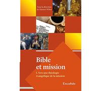 Bible et mission. Tome 1. Vers une théologie évangélique de la mission