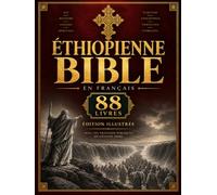 Bible Éthiopienne En Français, Intégrale 88 Livres (Illustrés): Vaste Collection D'écrits Canoniques, Deutérocanoniques, Apocryphes Et Sacrés Anciens, Illustrée Par Gustave Doré