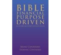 Bible Financial Purpose Driven:: Out Of Debt And Poverty Into Gods Wealth