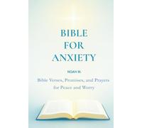 Bible for Anxiety: Bible Verses, Promises, and Prayers for Peace and Worry