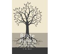 Bible Haiku: Genesis To Revelation Seventeen Syllables at a Time