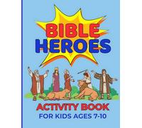 Bible Heroes Activity Book For Kids Ages 7-10: Fun Christian Puzzles, Coloring, Maze and Games to Learn About God's Word