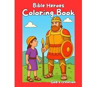 Bible Heroes Coloring Book: God’s Creation Coloring Series - Volume 1 | For Kids Ages 4-8 | 30 Fun and Easy Coloring Pages Featuring Timeless Bible Stories of Faith and Courage