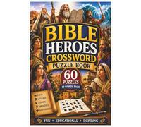 Bible Heroes Crossword Puzzle Book: 60 Fun and Educational Crossword Puzzles Featuring Abraham, Moses, Joshua, David, Solomon, Esther, Ruth, Daniel, Elijah, Prophets, Kings, and Heroes of the Bible