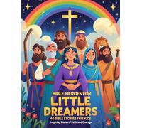 Bible Heroes for Little Dreamers: 40 Stories of Courage, Faith, and Kindness for Kids Ages 3-8