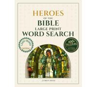 Bible Heroes Word Search in Large Print: 100+ Faith-Filled Puzzles Celebrating Scripture's Greatest Figures with 1,000+ Words and Solutions Included