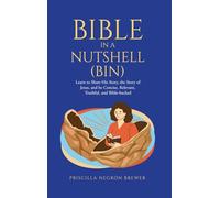 Bible in a Nutshell (BIN): Learn to Share His Story, the Story of Jesus, and be Concise, Relevant, Truthful, and Bible-backed