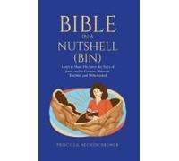 Bible In A Nutshell (Bin): Learn To Share His Story, The Story Of Jesus, And Be Concise, Relevant, Truthful, And Bible-Backed